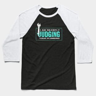 I Am Silently Judging Your Plumbing Baseball T-Shirt